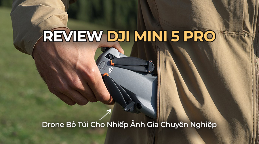 Review DJI Mini 5 Pro: Drone Bỏ Túi Cho Nhiếp Ảnh Gia Chuyên Nghiệp