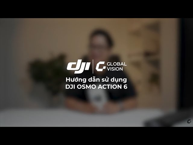 Hướng dẫn sử dụng Osmo Action 6 chi tiết từ A-Z