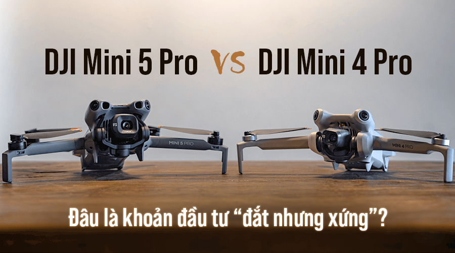 So Sánh DJI Mini 5 Pro Vs DJI Mini 4 Pro: Đâu Là Khoản Đầu Tư “Đắt Nhưng Xứng”?